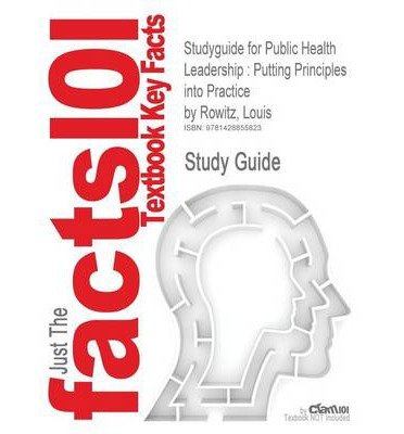 Download Outlines & Highlights for Public Health Leadership: Putting Principles into Practice by Louis Rowitz, ISBN: 0763750506 (Cram101 Textbook Reviews) (Paperback) - Common Download Outlines & Highlights for Public Health Leadership: Putting Principles into Practice by Louis Rowitz, ISBN: 0763750506 (Cram101 Textbook Reviews) (Paperback) - Common
