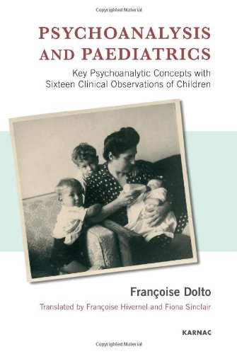 Psychoanalysis and Paediatrics: Key Psychoanalytic Concepts with Sixteen Clinical Observations of Children