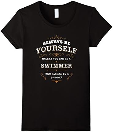 Women's Always Be Yourself Unless You Can be a Swimmer T Shirt Large Black