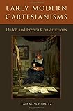 Early Modern Cartesianisms: Dutch and French Constructions