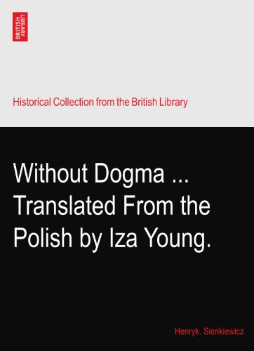 Without Dogma ... Translated From the Polish by Iza Young.