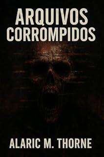 Livro Arquivos Corrompidos: Os Registros que Nunca Deveriam Ter Sido Recuperados