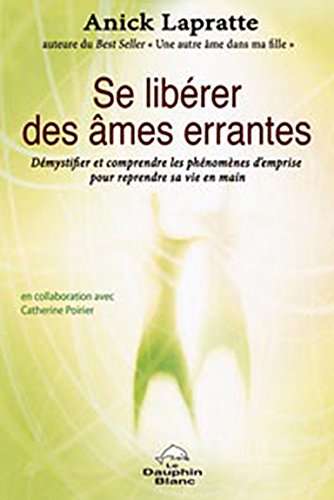 Se libérer des âmes errantes : Démystifier et comprendre les phénomènes d'emprise pour reprendre sa vie en main