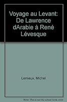 Voyage au Levant: De Lawrence d'Arabie a Rene Levesque 2921114690 Book Cover