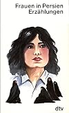 Frauen in Persien - Erz&auml;hlungen [Originalausgabe]