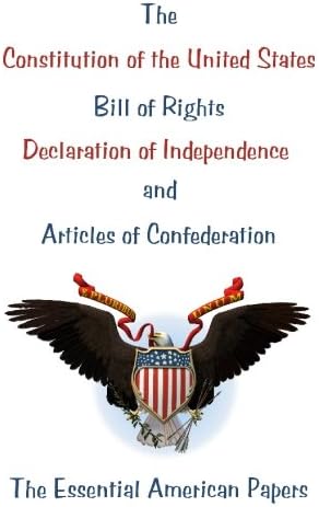 The Constitution of the United States, Bill of Rights, Declaration of Independence, and Articles of Confederation: The Essential American Papers