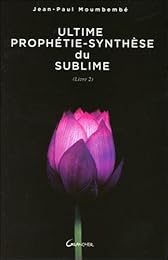 Ultime prophétie-synthèse du sublime