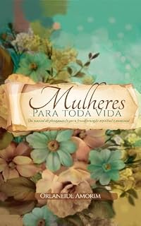 Livro Mulheres para toda Vida: Um manual de planejamento para transformação espiritual e emocional