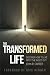 Transformed Life: Discover How to Live from the Inside Out by John R. Carter