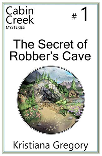 The Secret Of Robber S Cave Cabin Creek Mysteries Volume 1