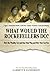 What Would the Rockefellers Do? (Abridged): How the Wealthy Get and Stay That Way, and How You Can Too primary