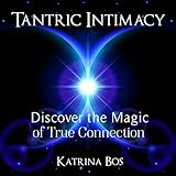 Tantric Intimacy: Discover the Magic of True Connection by