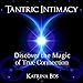 Tantric Intimacy: Discover the Magic of True Connection by