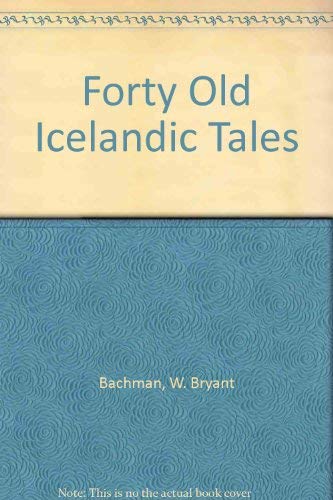 Forty Old Icelandic Tales by Bryant W. Bachman