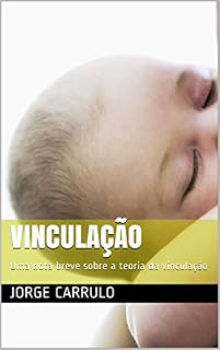 Livro Vinculação: Uma nota breve sobre a teoria da vinculação (Interacção precoce Livro 2)