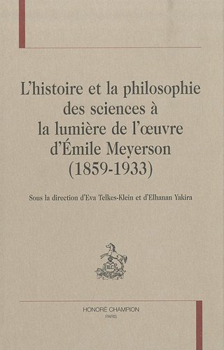 L' histoire et la philosophie des sciences à la lumière de l'oeuvre d'Émile Meyerson, 1859-1933