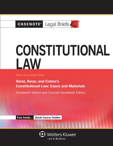 Download Casenote Legal Briefs: Constitutional Law keyed to Varat, Amar, and Cohen, Fourteenth Edition and Concise Fourteenth Edition Download Casenote Legal Briefs: Constitutional Law keyed to Varat, Amar, and Cohen, Fourteenth Edition and Concise Fourteenth Edition