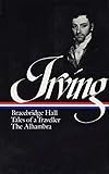 Washington Irving : Bracebridge Hall, Tales of a Traveller, The Alhambra (Library of America) (Library of America Washington Irving Edition) by Washington Irving