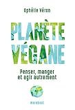 Planète végane: Penser, manger et agir autrement (Santé - Développement Personnel) (French Edition) by 