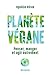 Planète végane: Penser, manger et agir autrement (Santé - Développement Personnel) (French Edition) by 