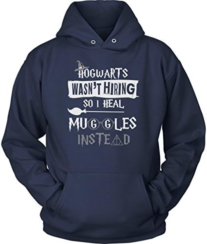 Hogwarts Wasn't Hiring So I Heal Muggles Instead Hoodie - Funny Nurse Doctor Medical Magical Tee Shirt T-Shirt Sweatshirt