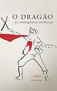 Livro O dragão da inteligência artificial: Contra o guerreiro da desinteligência natural