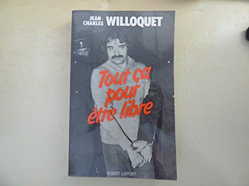 Tout ça pour être libre (French Edition) by Jean-Charles Willoquet (Paperback)