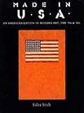 Made in U. S. A. : An Americanization of Modern Art in the '50s and '60s, Stich, Sidra, 0520057570