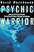 Psychic Warrior: Inside the Cia's Stargate Program : The True Story of a Soldier's Espionage and Awakening