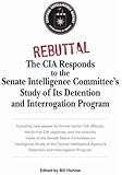 Rebuttal: The CIA Responds to the Senate Intelligence Committee's Study of Its Detention and Interrogation Program