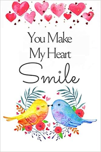 You Make My Heart Smile Quotes You Make My Heart Smile: Blank Lined Notebook Journal, Kissing Birds Couple  Floral Heart Aesthetic Watercolor Painting Cover With A Cute Saying, ... (1  Year Anniversary Gifts For Husband Wife): Publishing, Romantic