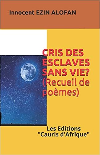 Amazon Fr Cris Des Esclaves Sans Vie Poemes Des Cadavres Anonymes Ezin Alofan Innocent Livres Poèmes Anonymes Sur La Vie