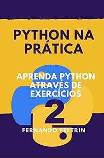 Livro Python na Prática Vol. 2: Aprenda Python Através de Exercícios Comentados (Python na Prática - Fernando Feltrin)
