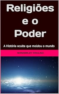 Livro Religiões e o Poder.: A História oculta que moldou o mundo.