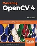 Mastering OpenCV 4: A comprehensive guide to building computer vision and image processing applicati