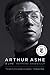 Arthur Ashe: A Life by Raymond Arsenault