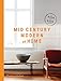 Mid-Century Modern at Home: A Room-by-Room Guide by 