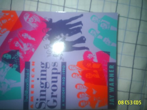 The Billboard Book of American Singing Groups: A History, 1940-1990