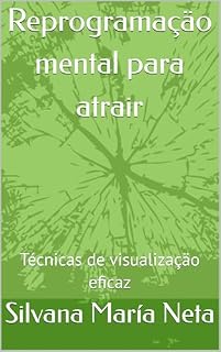 Livro Reprogramaçäo mental para atrair : Técnicas de visualizaçäo eficaz (Manual da Riqueza en 2025)