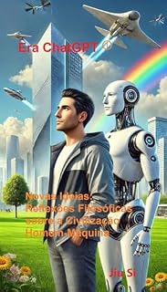 Livro Novas Ideias: Reflexões Filosóficas sobre a Civilização Homem-Máquina: Era ChatGPT (Era ChatGPT （Portuguese）)