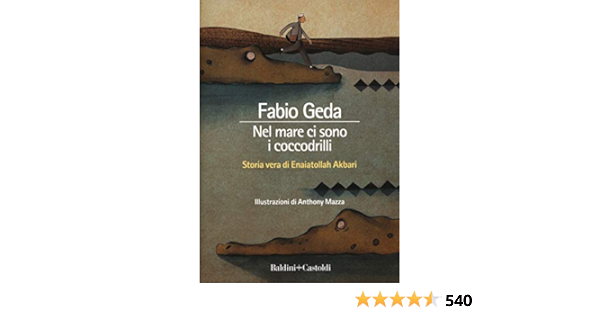 Nel Mare Ci Sono I Coccodrilli Storia Vera Di Enaiatollah Akbari Geda Fabio 9788868522421 Amazon Com Books