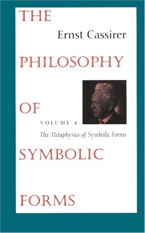 The Philosophy of Symbolic Forms: Volume 4: The Metaphysics of Symbolic Forms (Vol 4)