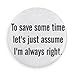 Funny Magnets; Smart Sayings: To Save Some Time Let's Just Assume I'm Always Right 3.0 Inch Refrigerator Magnet