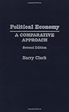Political Economy: A Comparative Approach, Barry S. Clark, 0275958698