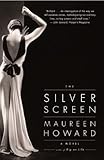 The Silver Screen by Maureen Howard