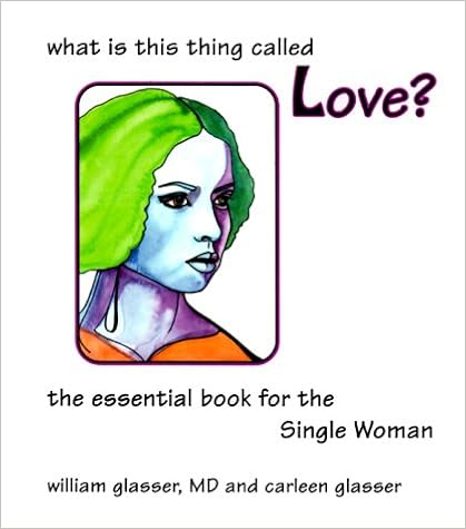Amazon Com What Is This Thing Called Love 9780967844404 William Glasser M D Books