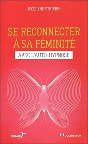 Amazon Fr Se Reconnecter A Sa Feminite Avec L Auto Hypnos E Striebig Jocelyne Livres