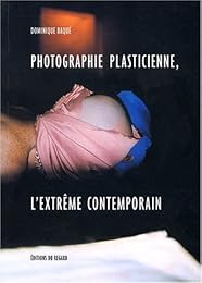 Photographie plasticienne, l'extrême contemporain
