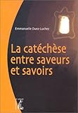 La Catéchèse entre saveurs et savoirs (French Edition) by