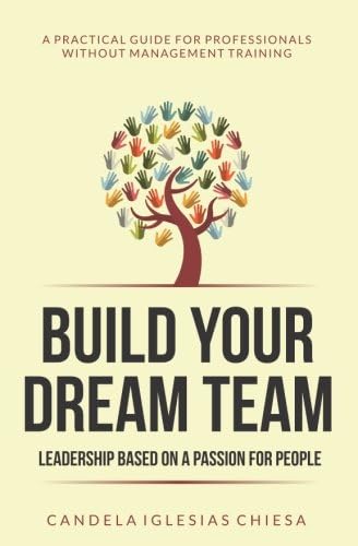 Build your Dream Team: Leadership based on a passion for people